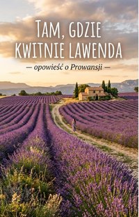 Tam gdzie kwitnie lawenda Opowieść o Prowansji - Bruno Blonski - ebook