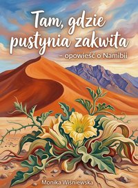 Tam, gdzie pustynia zakwita. Opowieść o Namibii - Bruno Blonski - ebook