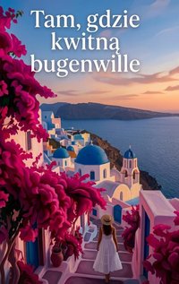 Tam, gdzie kwitną bugenwille. Opowieść o Santorini - Bruno Blonski - ebook