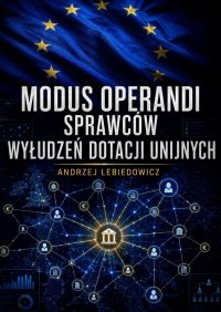 Modus operandi sprawców wyłudzeń dotacji unijnych - Andrzej Lebiedowicz - ebook
