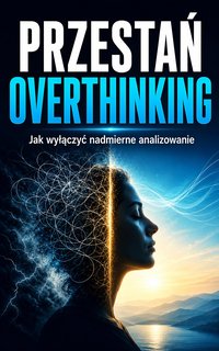 Przestań overthinking - Jak wyłączyć nadmierne analizowanie i odzyskać spokój - Łukasz Nester - audiobook