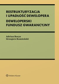 Restrukturyzacja i upadłość dewelopera. Deweloperski Fundusz Gwarancyjny - Adrian Borys - ebook