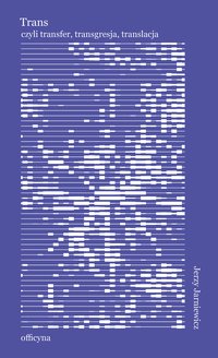 Trans, czyli transfer, transgresja, translacja - Jerzy Jarniewicz - ebook