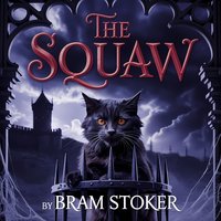 The Squaw. A Classic Gothic Horror Story - Bram Stoker - audiobook