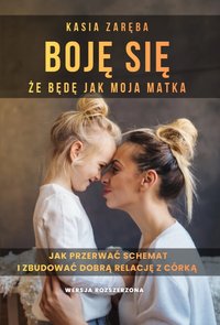 Boję się, że będę jak moja matka - Kasia Zaręba - ebook