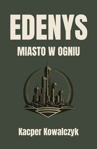 EDENYS: Tom II: Miasto w Ogniu - Kacper Kowalczyk - ebook