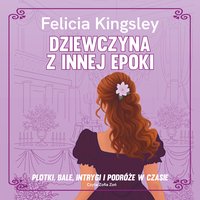 Dziewczyna z innej epoki - Felicia Kingsley - audiobook