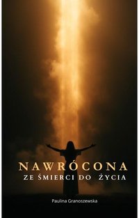 NAWRÓCONA ze śmierci do życia - Paulina Granoszewska - ebook