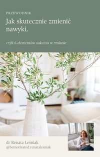 Jak skutecznie zmienić nawyki, czyli 6 elementów sukcesu w zmianie - Renata Leśniak - ebook