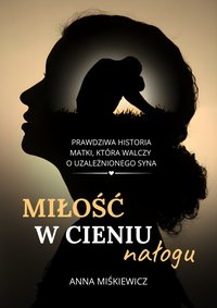Miłość w cieniu nałogu - Anna Miśkiewicz - ebook