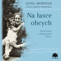 Na łasce obcych. Przetrwanie w okupowanej Polsce - Gitel Hopfeld - audiobook