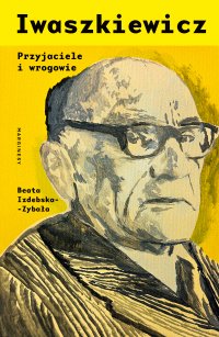 Iwaszkiewicz. Przyjaciele i wrogowie - Beata Izdebska-Zybała - ebook