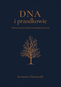 DNA i przodkowie: Praktyczny przewodnik po genealogii genetycznej - Ireneusz Ostrowski - ebook