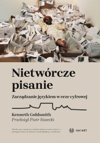 Nietwórcze pisanie. Zarządzanie językiem w erze cyfrowej - Kenneth Goldsmith - ebook