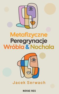 Metafizyczne Peregrynacje Wróbla & Nochala - Jacek Serwach - ebook