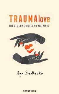 TraumaLove. Nieutulone dziecko we mnie - Aga Siedlecka - ebook