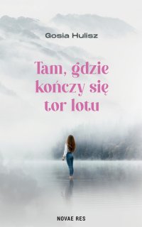 Tam, gdzie kończy się tor lotu - Gosia Hulisz - ebook
