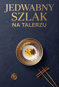 Jedwabny Szlak na talerzu Kulinarna podróż przez Azje - Bruno Blonski - ebook
