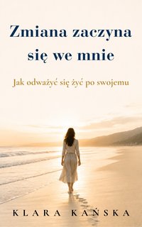 Zmiana zaczyna się we mnie - Klara Kańska - ebook