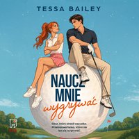 Naucz mnie wygrywać - Tessa Bailey - audiobook