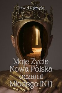 Moje Życie, Nowa Polska oczami Młodego INTJ - Dawid Różycki - ebook