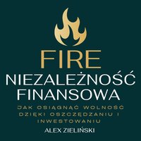 FIRE Niezależność finansowa - Alex Zieliński - ebook