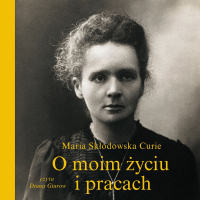 O moim życiu i pracach - Maria Skłodowska-Curie - audiobook