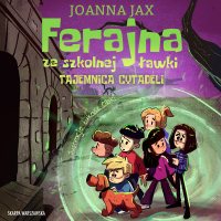 Ferajna ze szkolnej ławki. Tajemnica cytadeli - Joanna Jax - audiobook