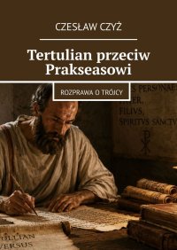 Tertulian przeciw Prakseasowi - Czesław Czyż - ebook