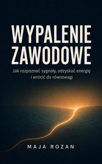Wypalenie zawodowe - Maja Rozan - ebook