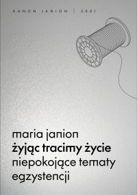 Żyjąc tracimy życie. Niepokojące tematy egzystencji - Maria Janion - ebook