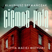 Ciemne pola - Klaudiusz Szymańczak - audiobook