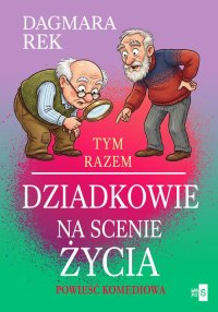 Tym razem dziadkowie na scenie życia - Dagmara Rek - ebook