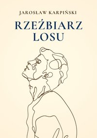Rzeźbiarz Losu - Jarosław Karpiński - ebook