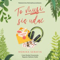 To musi się udać - Monika Serafin - audiobook