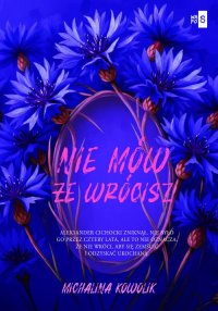 Nie mów, że wrócisz. Tom 2 - Michalina Kowolik - ebook