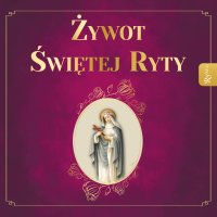 Żywot Świętej Ryty. Patronka rzeczy nadzwyczajnych - ks. Zygmunt Mścichowski - audiobook
