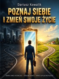 Poznaj Siebie i Zmień Swoje Życie - Dariusz Kowalik - ebook