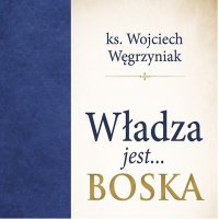 Władza jest Boska - ks. Wojciech Węgrzyniak - audiobook