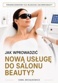 Jak wprowadzić nową usługę do salonu beauty? - Kamil Miciałkiewicz - ebook