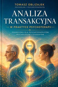 Psychoterapia w nurcie Analizy Transakcyjnej - Tomasz Oblizajek - Tomasz Oblizajek - ebook