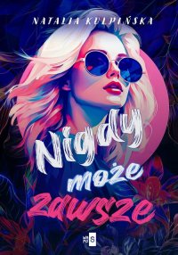 Nigdy, może, zawsze - Natalia Kulpińska - ebook