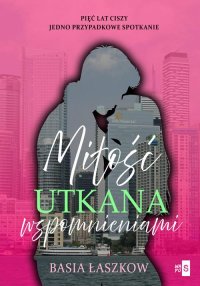 Miłość utkana wspomnieniami - Basia Łaszkow - ebook