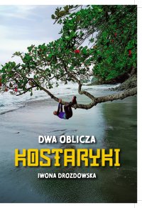 Dwa oblicza Kostaryki - Iwona Drozdowska - ebook