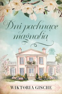 Dni pachnące magnolią - Wiktoria Gische - ebook