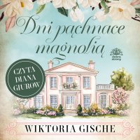 Dni pachnące magnolią - Wiktoria Gische - audiobook