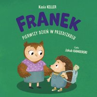 Jeżyk Franek. Franek pierwszy dzień w przedszkolu - Kasia Keller - audiobook