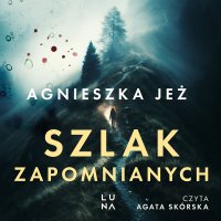 Szlak zapomnianych - Agnieszka Jeż - audiobook
