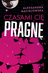 Czasami cię pragnę - Aleksandra Maciejowska - ebook