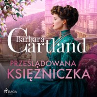 Prześladowana księżniczka. Ponadczasowe historie miłosne Barbary Cartland - Barbara Cartland - audiobook